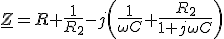 \underline{Z}=R+\frac{1}{R_2}-j\(\frac{1}{\omega C}+\frac{R_2}{1+j\omega C}\)